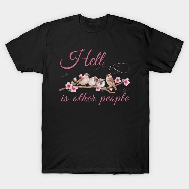 Hell Is Other People Retro Vintage Bird Flowers T-Shirt by MalibuSun